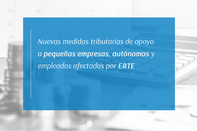 Nuevas medidas tributarias de apoyo a pequeñas empresas, autónomos y empleados afectados por ERTE