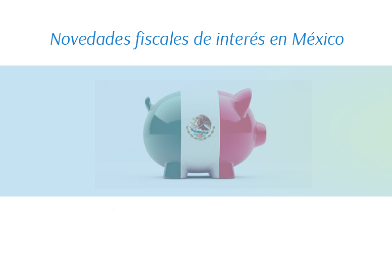 Novedades fiscales de interés en México