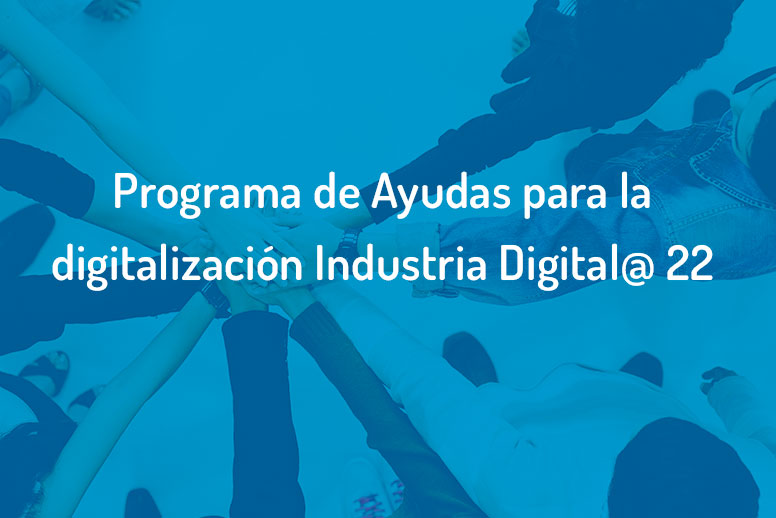 Programa de Ayudas para la digitalización Industria Digital@22