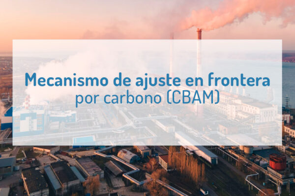Mecanismo de ajuste en frontera por carbono (CBAM)